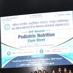 एम्स रायपुर में "तृतीय वार्षिक पीडियाट्रिक न्यूट्रिशन कोर मीट 2026" : बाल स्वास्थ्य में नैदानिक उत्कृष्टता पर जोर